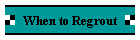 When to Regrout